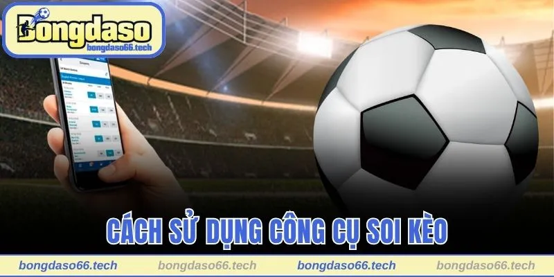 Dự Đoán Bóng Đá Bongdaso - Tips Soi Kèo Chuẩn Chuyên Gia 3 Cách sử dụng công cụ soi kèo trong các trận thể thao