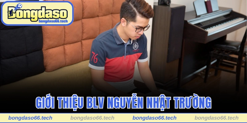 BLV Nguyễn Nhật Trường - Khuấy Động Sân Cỏ Bằng Ngôn Từ 1 Giới thiệu BLV Nguyễn Nhật Trường