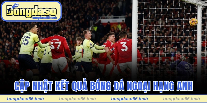 Kết Quả Bóng Đá Bongdaso - Cập Nhật Tỷ Số Bóng Đá Thần Tốc 2 Kết quả bóng đá Bongdaso cập nhật mọi trận Ngoại hạng Anh